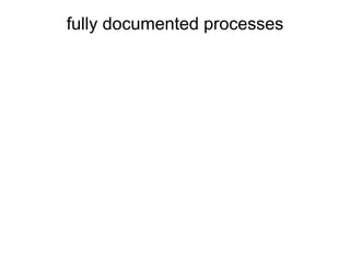 fully documented processes 