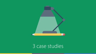 3 case studies
 