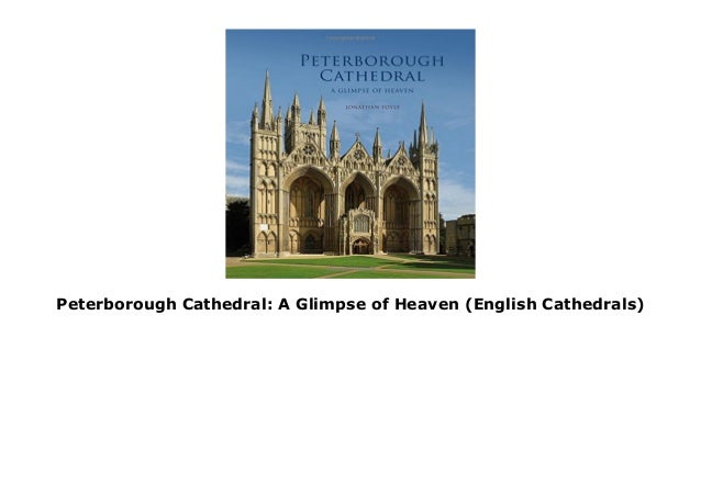 Peterborough Cathedral A Glimpse of Heaven
