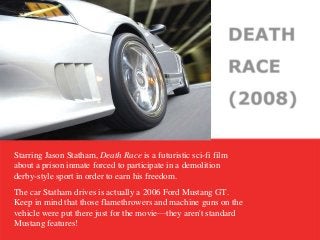 Starring Jason Statham, Death Race is a futuristic sci-fi film
about a prison inmate forced to participate in a demolition...
