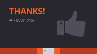 17
THANKS!
ANY QUESTIONS?
 