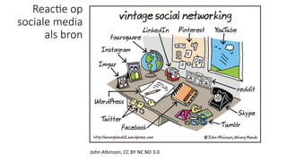 Reac;e op
sociale media
als bron
John	Atkinson,	CC	BY	NC	ND	3.0	
 