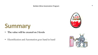 • The value will be created on 3 levels
• Electrification and Automation goes hand in hand
38
Summary
Boliden Mine Automation Program
 