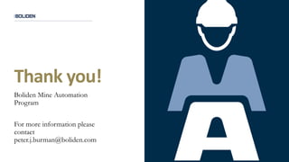 41
Boliden Mine Automation
Program
For more information please
contact
peter.j.burman@boliden.com
Thank you!
 