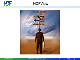 HDFView

Apr. 17-19, 2012

HDF/HDF-EOS Workshop XV

3

www.hdfgroup.org

 