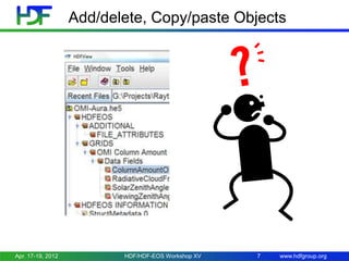 Add/delete, Copy/paste Objects

Apr. 17-19, 2012

HDF/HDF-EOS Workshop XV

7

www.hdfgroup.org

 