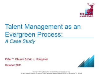 Talent Management as an Evergreen Process:  A Case Study Peter T. Church & Eric J. Hoeppner October 2011 