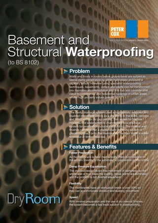 Basement and
Structural Waterproofing
Walls and floors in rooms below ground level are subject to
lateral damp penetration by either hydrostatic pressure or
capillary action. However using specialist waterproofing
techniques, basements, cellars and vaults can be transformed
into habitable accommodation and this can add considerable
value to commercial and residential buildings in urban areas
where high property values prevail.
The cavity drainage system uses a high density extruded and
studded membrane acting as a dry lining to the walls, ceilings
and floors with an air gap behind. This allows for the free
movement of water which is channelled into a drainage
system for evacuation outside the building. The internal wall
finishes can be either a plasterboard dry lining system or
plastering direct on to the membrane. The floor finish is either
screeded or timber boarded.
Problem
Solution
Faster Preparation
As the membrane is fixed mechanically, there is no reliance on
the system bonding to the substrate, so preparation is less critical.
Damp Pressure Equalisation
The studded design allows free movement of dampness so the
whole wall or floor takes the loading. Weak points are eliminated
and the problem is not diverted elsewhere.
Flexibility
The membranes have an elongation break of over 50% so
they can accommodate vibration and building movement.
Speed
With minimal preparation and the use of dry internal finishes,
the system becomes a fast track solution to waterproofing.
Features & Benefits
(to BS 8102)
S2362-DryRoom Basement Waterproofing Datasheet:Layout 1 13/01/2014 10:21 Page 1
 