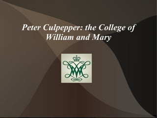 Peter Culpepper: the College of
William and Mary

 