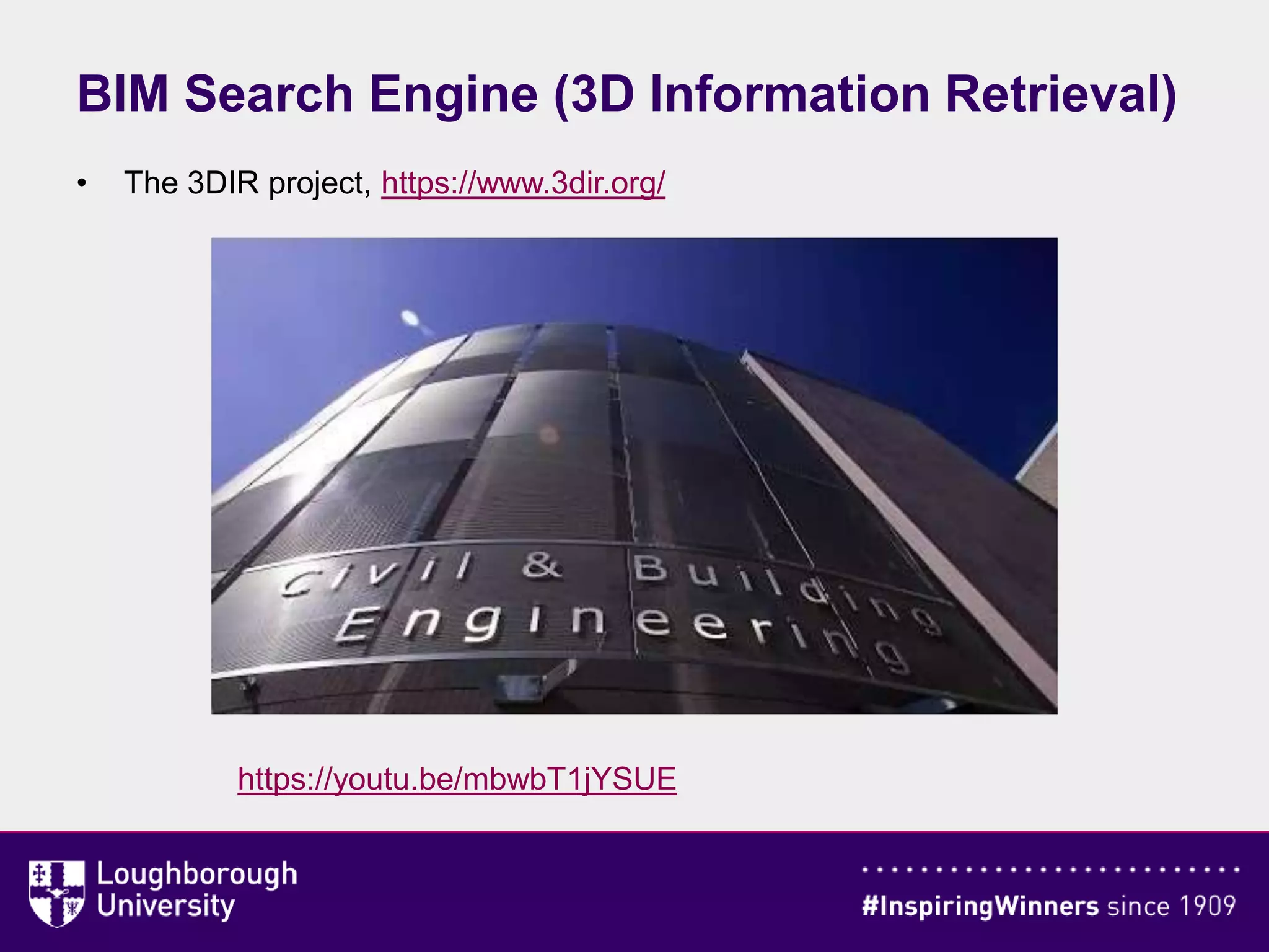 BIM Search Engine (3D Information Retrieval)
• The 3DIR project, https://www.3dir.org/
https://youtu.be/mbwbT1jYSUE
 
