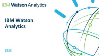 IBM Watson
Analytics
 