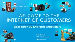 Peter Doolan
SVP Salesforce.com
Connect with your customers in a whole new way
Washington DC Enterprise Architecture
@peterdoolan
 
