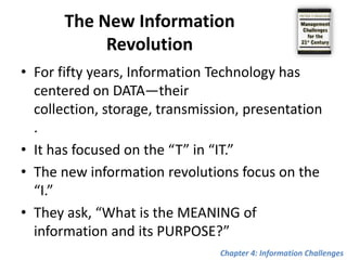 Information ChallengesThe New Information Revolution From the “T” to the “I” in “IT” The Lessons of History History’s Lesson for the Technologists The New Print Revolution The Information Enterprises Need Organizing Information Chapter 4: Information Challenges