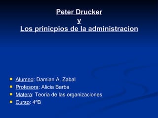 Peter Drucker y Los prinicpios de la administracion ,[object Object],[object Object],[object Object],[object Object]