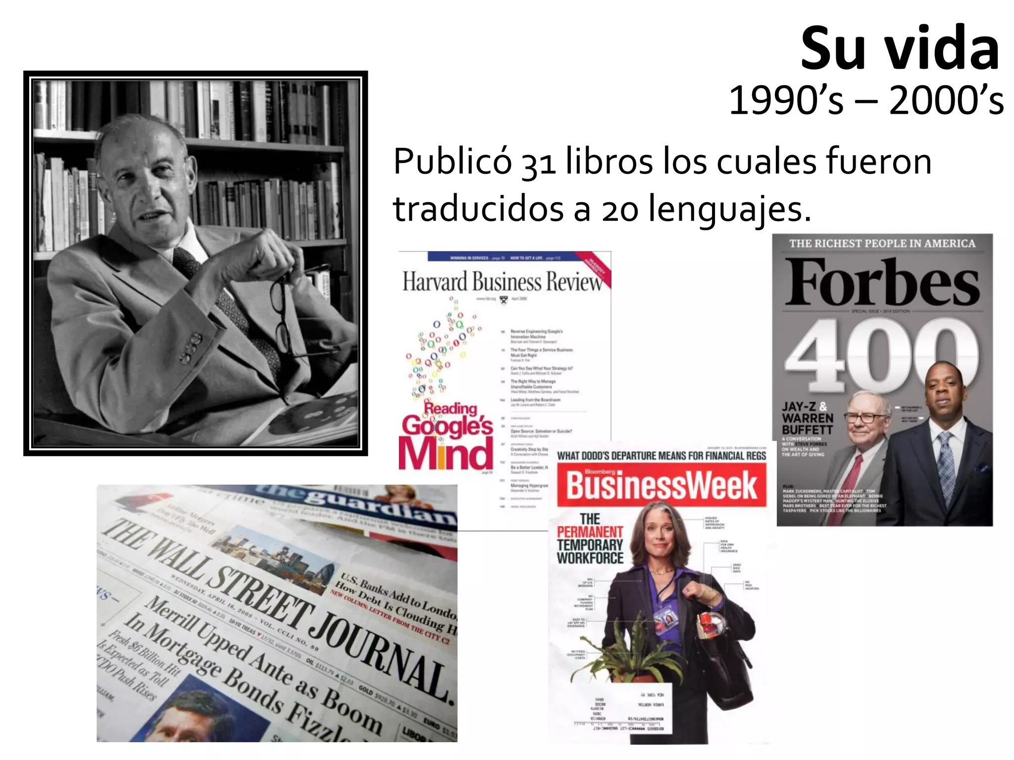 Su vida
                     1990’s – 2000’s
Publicó 31 libros los cuales fueron
traducidos a 20 lenguajes.
 