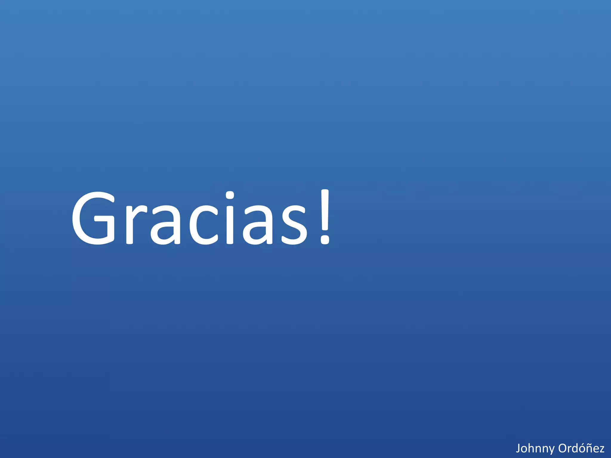 Gracias!

           Johnny Ordóñez
 