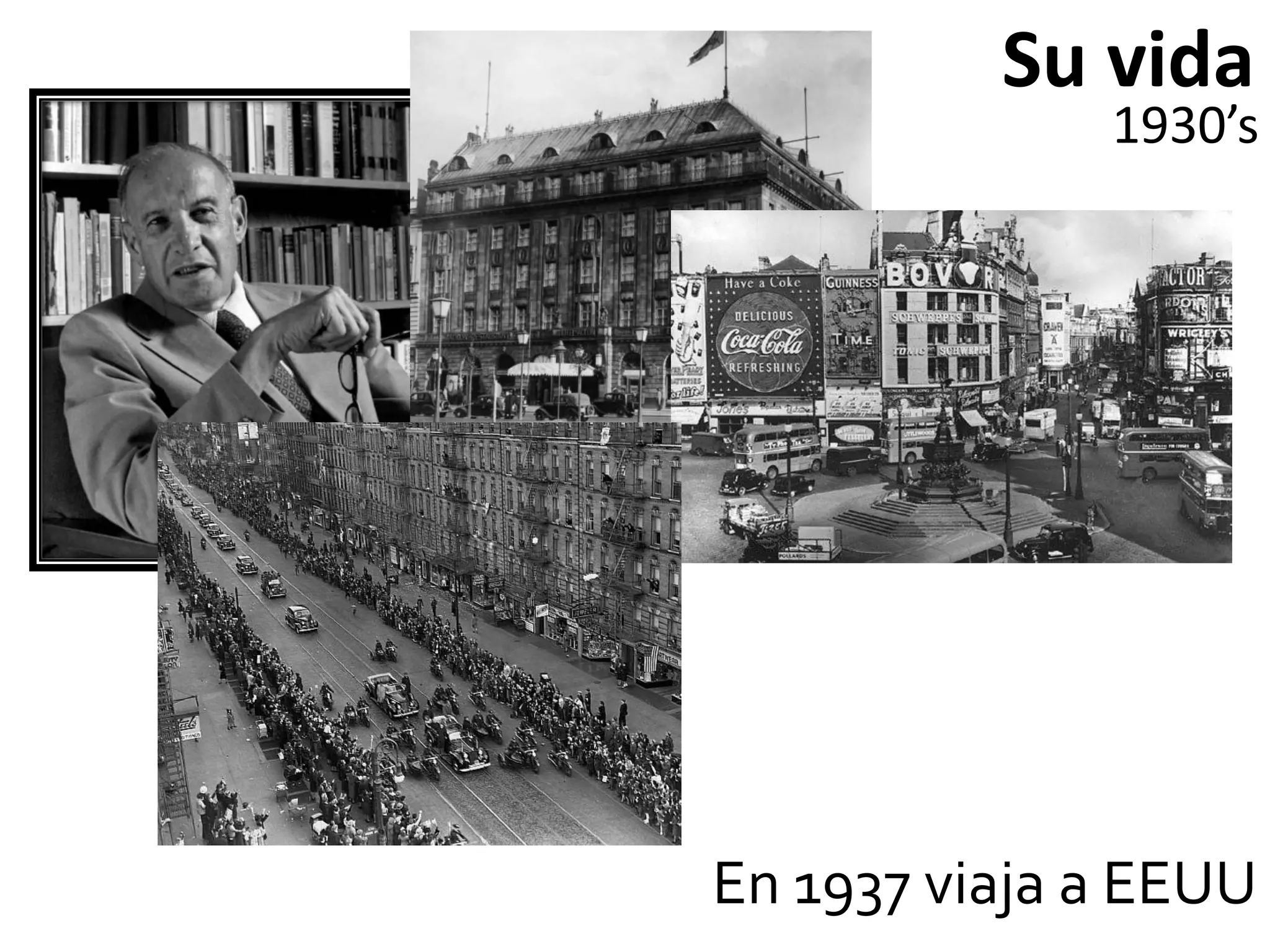 Su vida
              1930’s




En 1937 viaja a EEUU
 