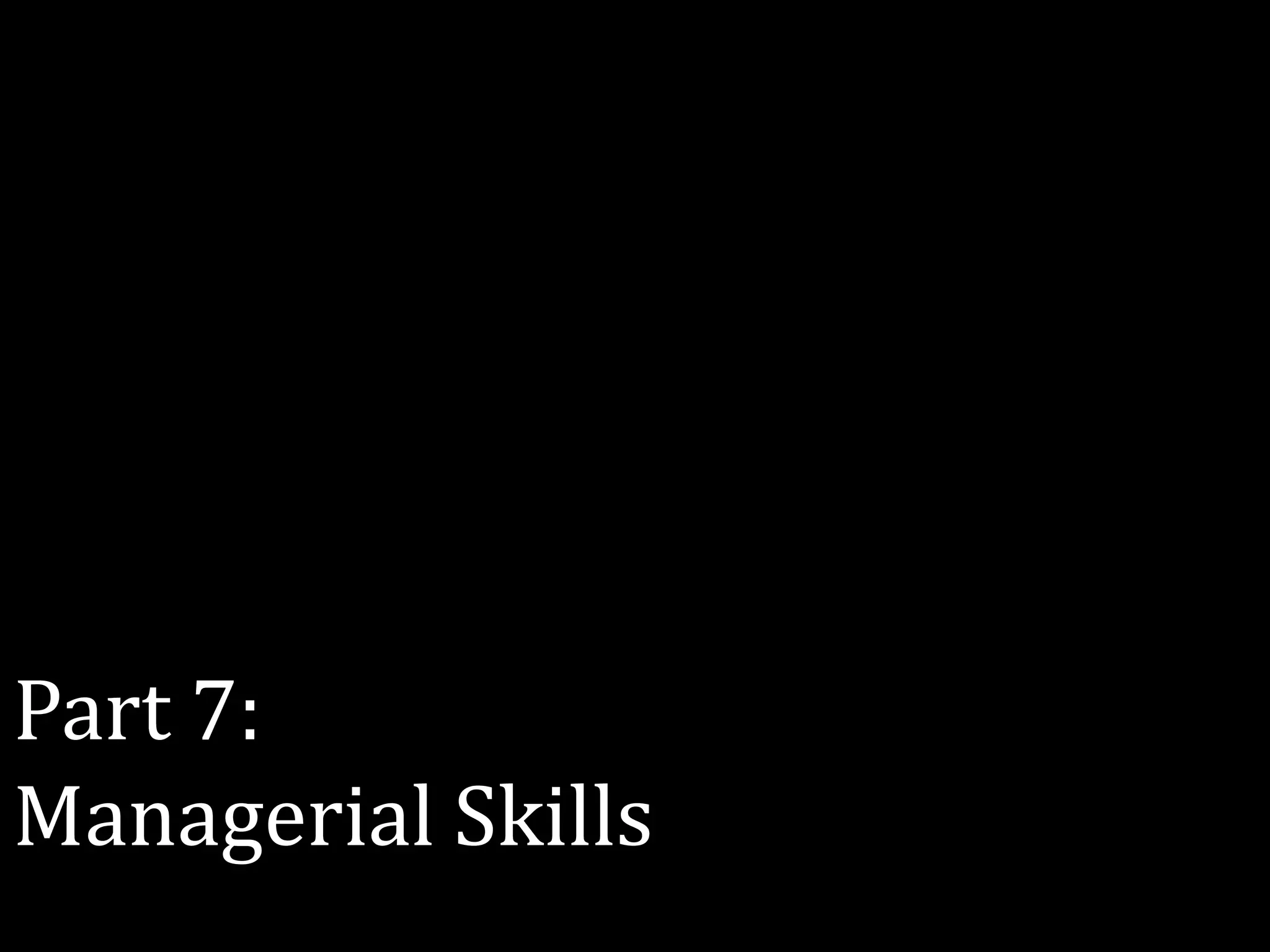 Part 7:
Managerial Skills
 