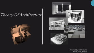 Theory Of Architecture
Presented By Kirtika Gupta
B.Arch 4THYr ,8th Sem
 