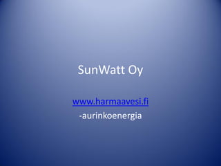 SunWatt Oy

www.harmaavesi.fi
 -aurinkoenergia
 