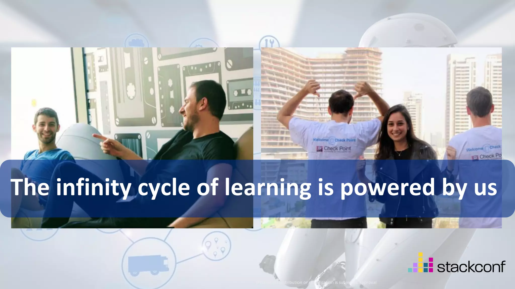 41 ©2021 Check Point Software Technologies Ltd. [Protected] Distribution or modification is subject to approval ​ The infinity cycle of learning is powered by us 