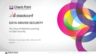 1
©2021 Check Point Software Technologies Ltd.
[Protected] Distribution or modification is subject to approval ​
Peter Elmer | Security Expert, EMEA | Office of the CTO
May 2021
The value of Machine Learning
in Cyber Security
DATA DRIVEN SECURITY
 