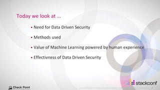 2
©2021 Check Point Software Technologies Ltd.
[Protected] Distribution or modification is subject to approval ​
• Need for Data Driven Security
• Methods used
• Value of Machine Learning powered by human experience
• Effectivness of Data Driven Security
Today we look at …
 