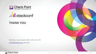 42
©2021 Check Point Software Technologies Ltd.
[Protected] Distribution or modification is subject to approval ​
Peter Elmer | Security Expert, EMEA | Office of the CTO
pelmer@checkpoint.com, May 2021
THANK YOU
 