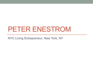 PETER ENESTROM
NYC Living Entrepreneur, New York, NY
 