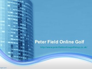 Peter Field Online Golf
  http://www.peterfieldonlinegolfshop.co.uk/
 