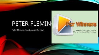 PETER FLEMING YLOSE
Peter Fleming Handicapper Review
 