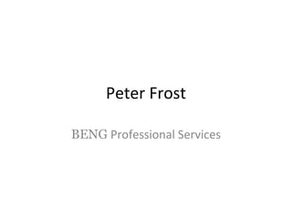 Peter Frost BENG  Professional Services 
