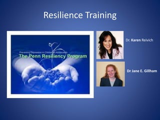Resilience Training
Dr. Karen Reivich
Dr Jane E. Gillham
 