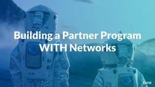 Building a Partner Program
WITH Networks
 