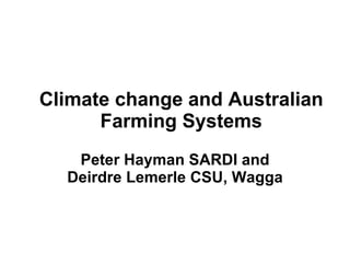 Climate change and Australian Farming Systems Peter Hayman SARDI and Deirdre Lemerle CSU, Wagga 