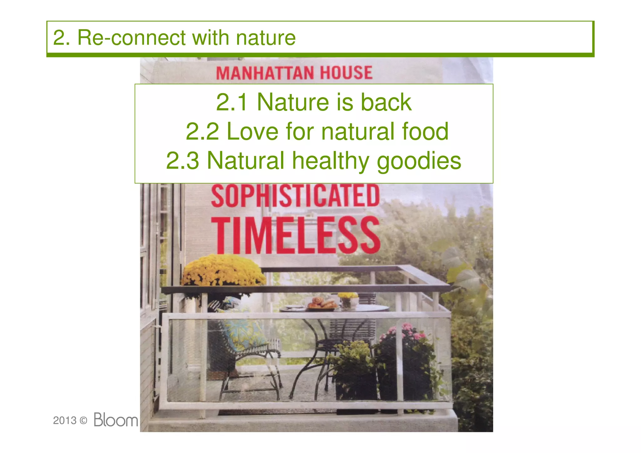 2. Re-connect with nature


                2.1 Nature is back
             2.2 Love for natural food
           2.3 Natural healthy goodies




2013 ©                                   18
 
