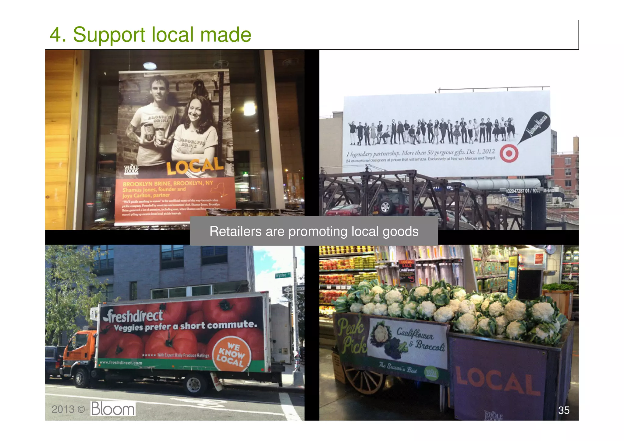 4. Support local made




                Retailers are promoting local goods




2013 ©                                                35
 