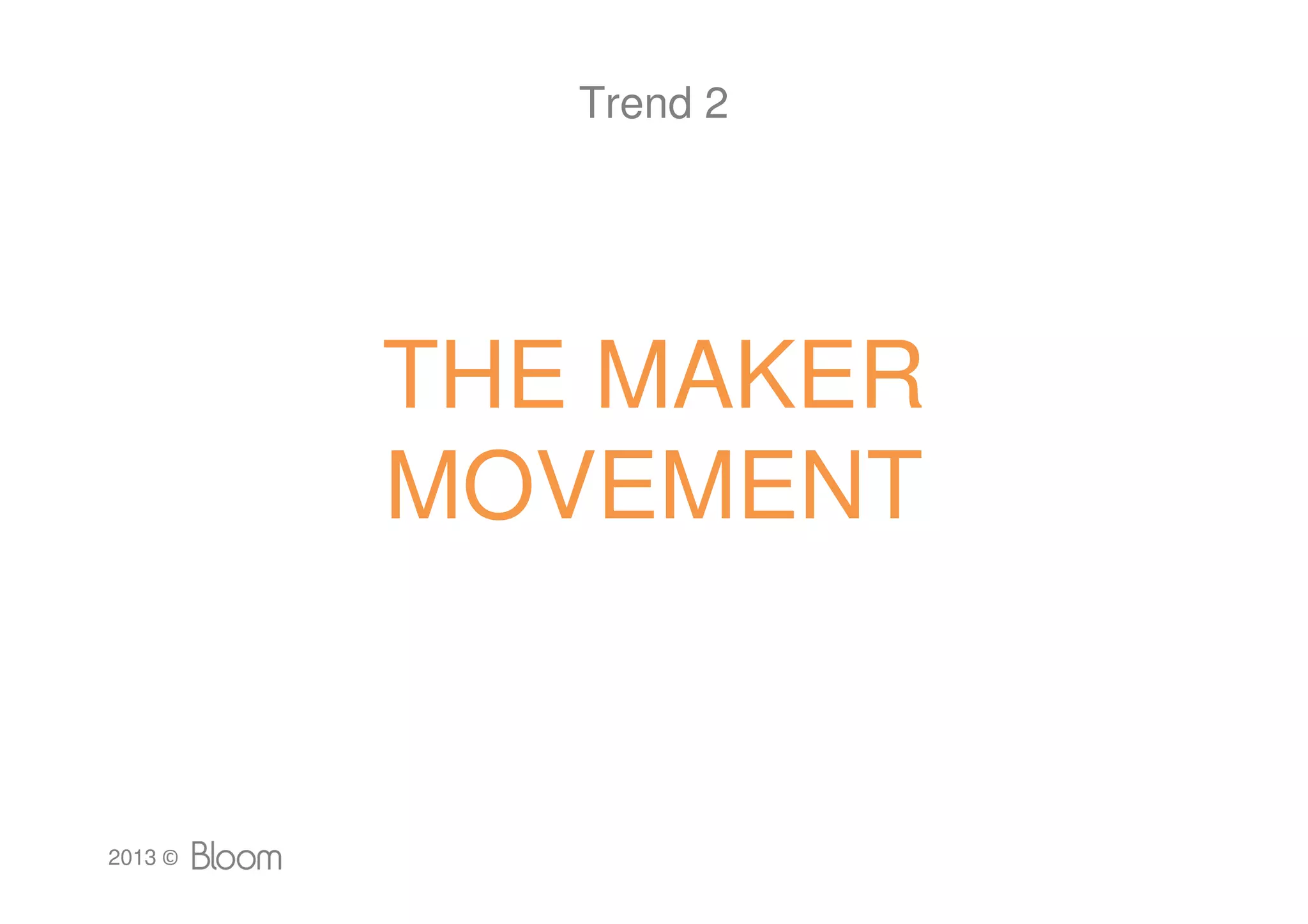 Trend 2




         THE MAKER
         MOVEMENT


2013 ©
 