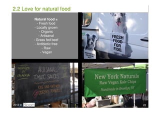 2.2 Love for natural food
          Natural food =
            - Fresh food
          - Locally grown
              - Orga...