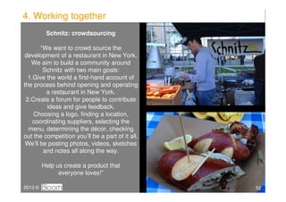 4. Working together
          Schnitz: crowdsourcing

       “We want to crowd source the
development of a restaurant in N...