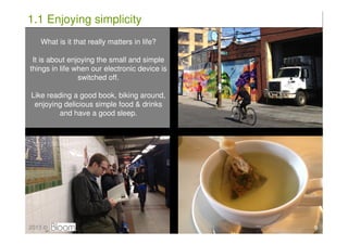 1.1 Enjoying simplicity
   What is it that really matters in life?

 It is about enjoying the small and simple
things in l...