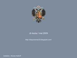 Jb leuba / mai 2009 http://diaporamas33.blogspot.com/ balalaika - Nicolas Kedroff 