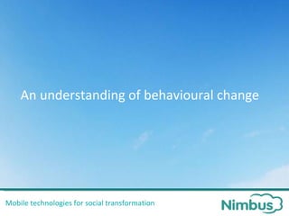 Mobile technologies for social transformation An understanding of behavioural change 