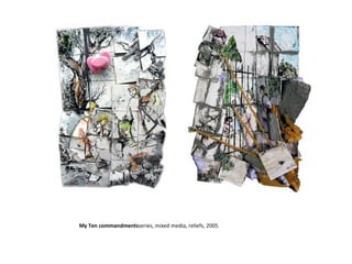 My Ten commandments  series, mixed media, reliefs, 2005 