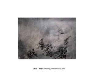 Here – There , Drawing, mixed media, 2009 
