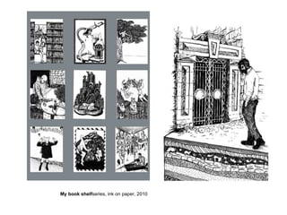 My book shelf  series, ink on paper, 2010 