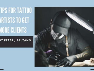 Peter J Salzano: Tips FOR TATTOO ARTISTS TO GET MORE CLIENTS