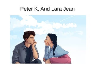 Peter K. And Lara Jean
 