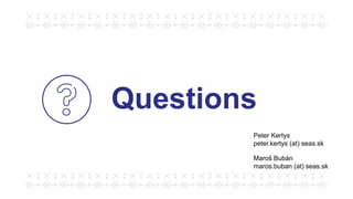 Questions
Peter Kertys
peter.kertys (at) seas.sk
Maroš Bubán
maros.buban (at) seas.sk
 