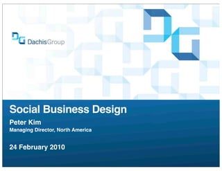 Social Business Design
Peter Kim
Managing Director, North America


24 February 2010
 